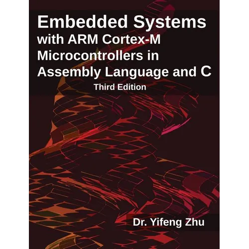 Embedded Systems with ARM Cortex-M Microcontrollers in Assembly Language and C: Third Edition