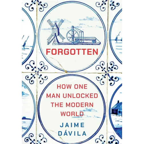 Forgotten: How One Man Unlocked the Modern World