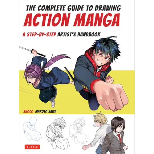 The Complete Guide to Drawing Action Manga: A Step-By-Step Artist's Handbook