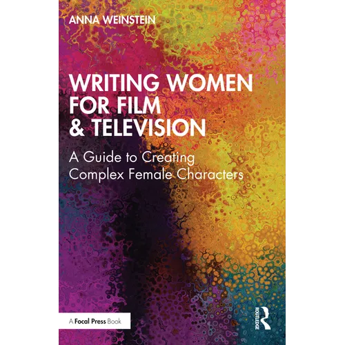 Writing Women for Film & Television: A Guide to Creating Complex Female Characters