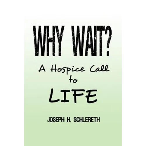 Why Wait?: A Hospice Call to Life