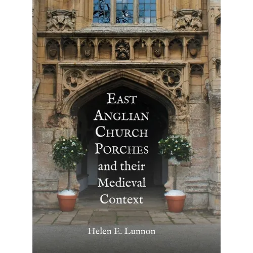 East Anglian Church Porches and Their Medieval Context