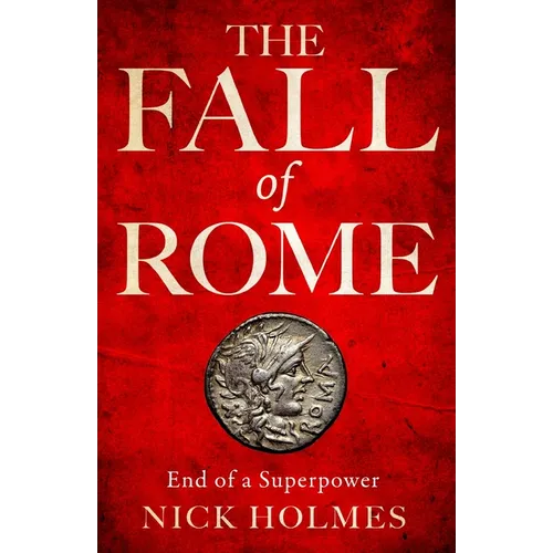 The Fall of Rome: End of a Superpower