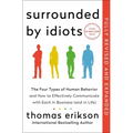 Surrounded by Idiots Revised & Expanded Edition: The Four Types of Human Behavior and How to Effectively Communicate with Each in Business (and in Lif