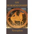 On Horsemanship: A Classical Guide to the Care and Training of Horses