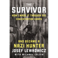 The Survivor: How I Made It Through Six Concentration Camps and Became a Nazi Hunter