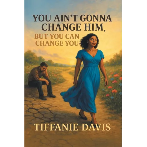You Ain't Gonna Change Him, but You Can Change You