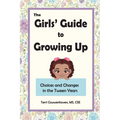 The Girls' Guide to Growing Up: Choices and Changes in the Tween Years