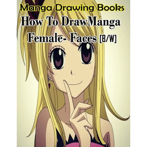 Manga Drawing Books How to Draw Manga Female Face: Learn Japanese Manga Eyes And Pretty Manga Face