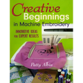 Creative Beginnings in Machine Embroidery: Innovative Ideas for Expert Results