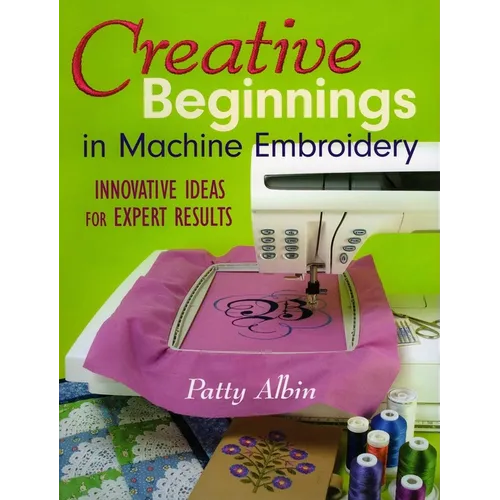 Creative Beginnings in Machine Embroidery: Innovative Ideas for Expert Results