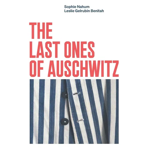 The Last Ones of Auschwitz: Encounters with Auschwitz Survivors