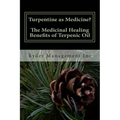 Turpentine as Medicine? The Medicinal Healing Benefits of Terpenic Oil