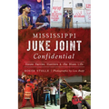 Mississippi Juke Joint Confidential: House Parties, Hustlers & the Blues Life