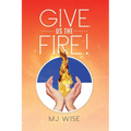 Give Us the Fire!