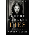 Where Madness Lies: The Double Life of Vivien Leigh