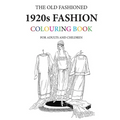 The Old Fashioned 1920s Fashion Colouring Book