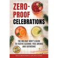 Zero-Proof Celebrations: The Holiday Host's Guide to Festive Alcohol-Free Drinks and Gatherings