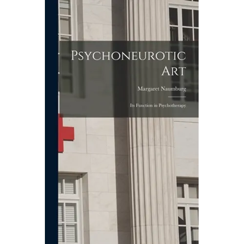 Psychoneurotic Art; Its Function in Psychotherapy