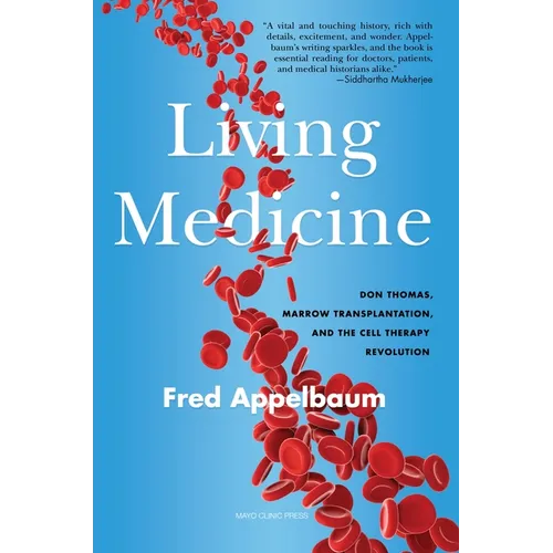 Living Medicine: Don Thomas, Marrow Transplantation, and the Cell Therapy Revolution