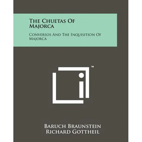 The Chuetas Of Majorca: Conversos And The Inquisition Of Majorca