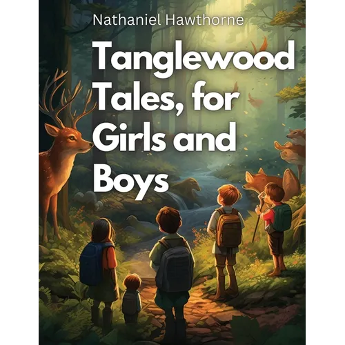 Tanglewood Tales, for Girls and Boys