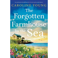 The Forgotten Farmhouse by the Sea: An emotional and uplifting tale of secrets and second chances