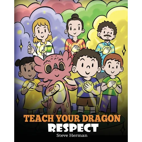 Teach Your Dragon Respect: A Story About Being Respectful