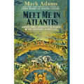 Meet Me in Atlantis: Across Three Continents in Search of the Legendary Sunken City