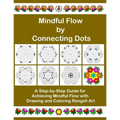 Mindful Flow by Connecting Dots: A Step-by-Step Guide for Achieving Mindful Flow with Drawing and Coloring Rangoli Art