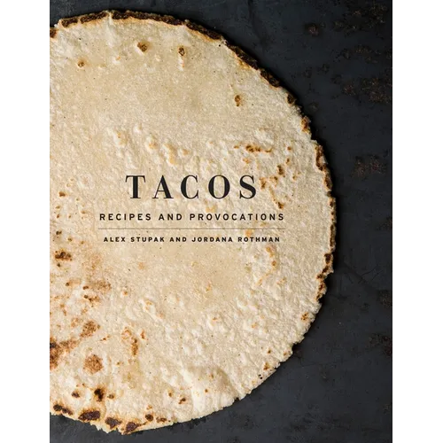 Tacos: Recipes and Provocations: A Cookbook