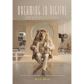 Dreaming in Digital "The Age of AI Cinema": A Guide to AI Filmmaking and Storytelling Techniques