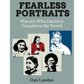 Fearless Portraits: Women Who Dared to Transform the World