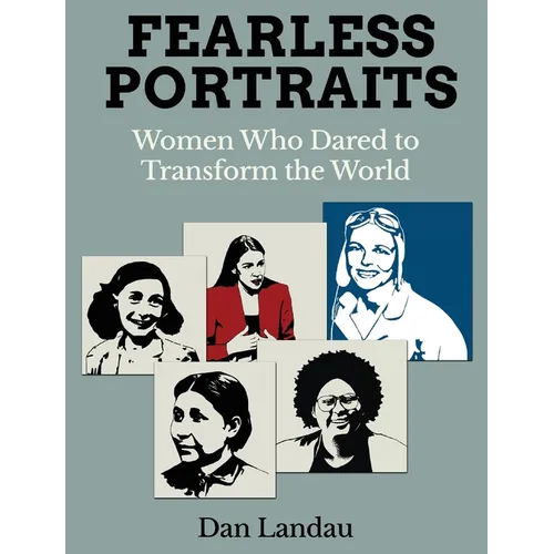 Fearless Portraits: Women Who Dared to Transform the World