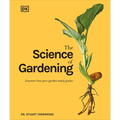 The Science of Gardening: Discover How Your Garden Really Grows