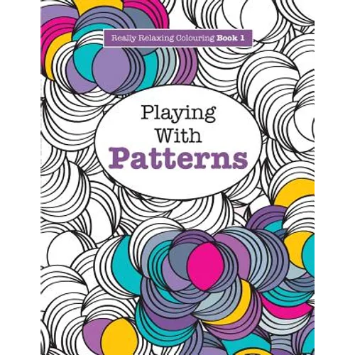 Really RELAXING Colouring Book 1: Playing with Patterns