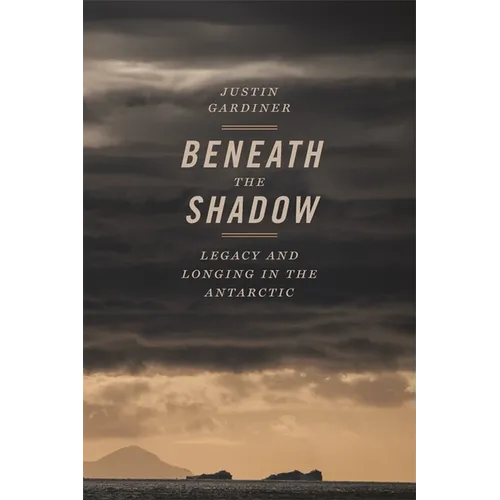 Beneath the Shadow: Legacy and Longing in the Antarctic