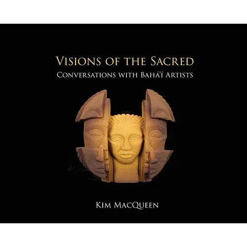 Visions of the Sacred: Conversations with Bahá'í Artists
