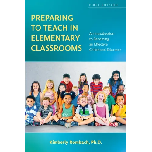 Preparing to Teach in Elementary Classrooms: An Introduction to Becoming an Effective Childhood Educator