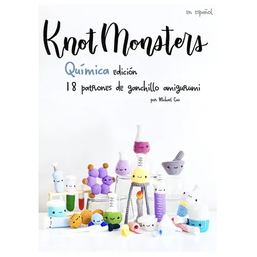 Knotmonsters: Química Edición: 18 patrones de ganchillo amigurumi (SPANISH/ESPAÑOL)