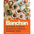 Banchan: 60 Korean American Recipes for Delicious, Shareable Sides