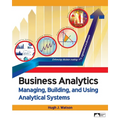 Business Analytics: Managing, Building, and Using Analytical Systems