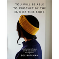 You Will Be Able to Crochet by the End of This Book: Step-By-Step Techniques and 15 Easy Projects for Beginners