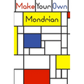 Make your own Mondrian: : 62 Unique Mondrian inspired designs for you to create your own Artwork!