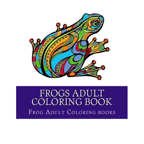 Frogs Adult Coloring Book: Large One Sided Stress Relieving, Relaxing Coloring Book For Grownups, Women, Men & Youths. Easy Frogs Designs & Patte