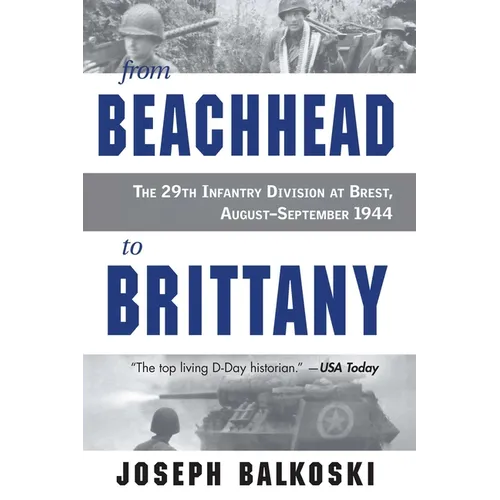 From Beachhead to Brittany: The 29th Infantry Division at Brest, August-September 1944