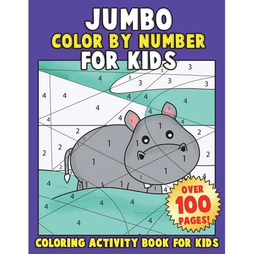 JUMBO Color By Number for Kids: Coloring Activity Book for Kids: A Jumbo Childrens Coloring Book with 110+ Large Pages