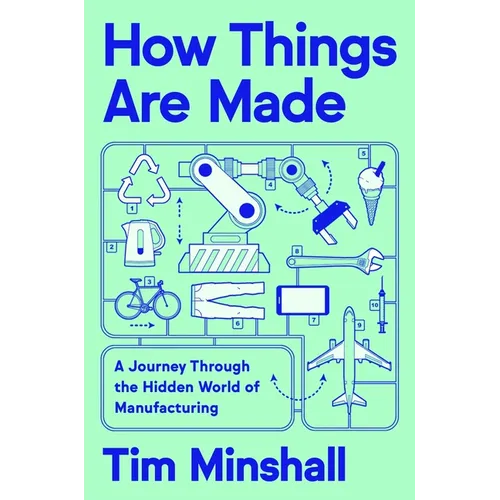 How Things Are Made: A Journey Through the Hidden World of Manufacturing