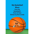 My Basketball Blues from the Basketball's Point of View
