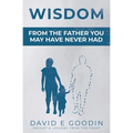 Wisdom: From The Father You May Have Never Had